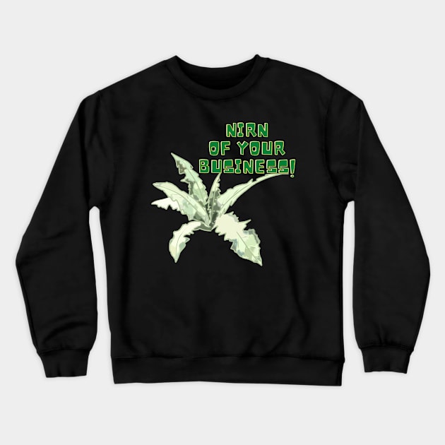 Nirn of Your Business!  Joke Design Crewneck Sweatshirt by FrenArt